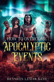 Title: How to Overcome Apocalyptic Events, Author: Brandon LeMar Bass