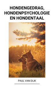 Title: Hondengedrag, Hondenpsychologie en Hondentaal, Author: Paul Van Dijk