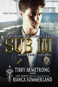 Title: Sub 101 Book One Part One (The Asylum Fight Club, #17), Author: Tibby Armstrong