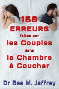 Title: 159 Erreurs Faites Par Les Couples Dans La Chambre A Coucher: Et Comment Les Eviter, Author: Dr. Bea M. Jaffrey