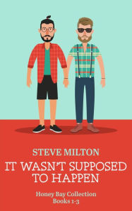 Title: It Wasn't Supposed to Happen (Honey Bay), Author: Steve Milton