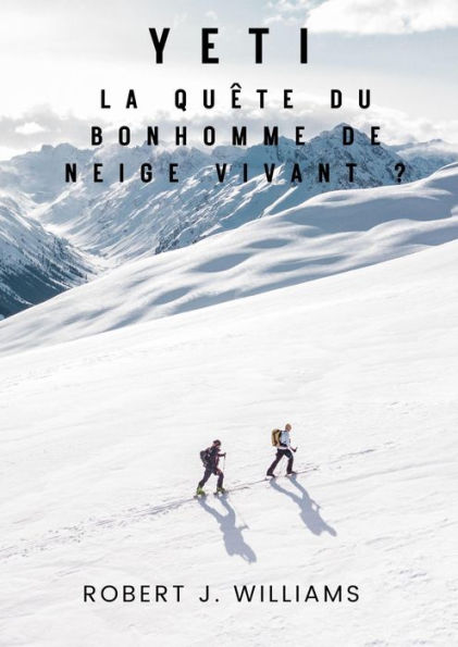 Yeti : La quête du bonhomme de neige vivant ?