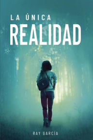 Title: La única realidad (Trilogía de la única verdad, #2), Author: Ray García