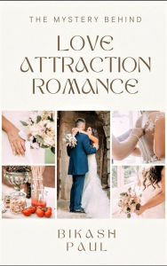 Title: The Mystery behind Love Attraction Romance, Author: Bikash Paul