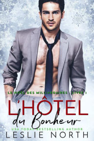 Title: L'Hôtel du Bonheur (Le Noël des Milliardaires, #1), Author: Leslie North