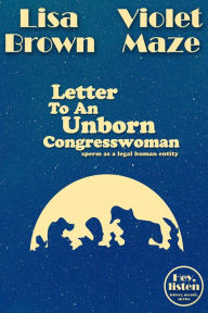 Title: Letter To An Unborn Congresswoman (Hey, listen), Author: Lisa Brown