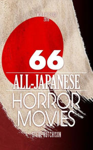 Title: 66 All-Japanese Horror Movies (World of Terror), Author: Steve Hutchison
