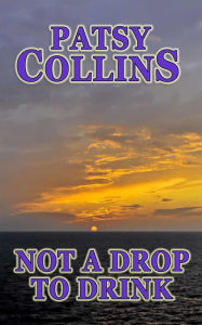 Title: Not A Drop To Drink, Author: Patsy Collins