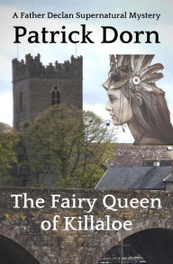 Title: The Fairy Queen of Killaloe (A Father Declan Supernatural Mystery), Author: Patrick Dorn