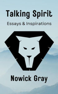 Title: Talking Spirit: Essays & Inspirations, Author: Nowick Gray