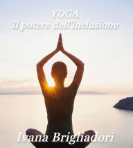 Title: Yoga il potere dellinclusione, Author: Ivana Brigliadori