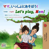 Title: ????????????! Let's Play, Mom! (Japanese English Bilingual Collection), Author: Shelley Admont