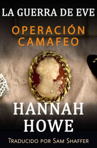 Title: La guerra de Eve (La guerra de Eve: Las heroínas de la Ejecutiva de Operaciones Especiales, #6), Author: Hannah Howe