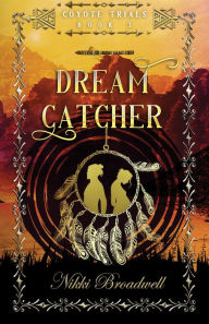 Title: Dream Catcher (Coyote Trials, #3), Author: nikki broadwell