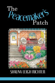 Title: The Peacemaker's Patch, Author: Shauna Leigh Richter