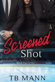 Title: Screened Shot (Red Line Series, #4), Author: TB Mann