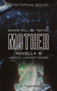 Title: Mother, Novella 6 (Habitual Humanity, #6), Author: J. M. Tompkins