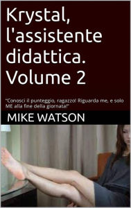 Title: Krystal, l'assistente didattica. Volume 2, Author: Mike Watson