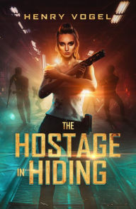 Title: The Hostage in Hiding (Adventures of Matt & Michelle, #4), Author: Henry Vogel