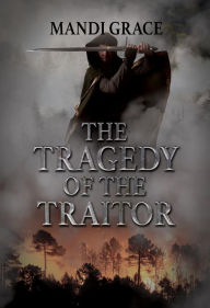 Title: The Tragedy of the Traitor (A Robin Hood Story, #4), Author: Mandi Grace