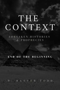 Title: The Context, Foresaken Histories & Prophecies, Author: D. Baxter Todd