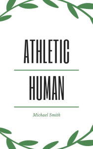 Title: The Athletic Human, Author: Michael Smith