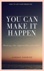 Title: You Can Make It Happen, Author: Gordon Nsowine