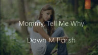Title: Mommy, Tell Me Why, Author: Dawn M Parish