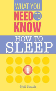 Title: How To Sleep (What you Need to Know), Author: Neil Smith