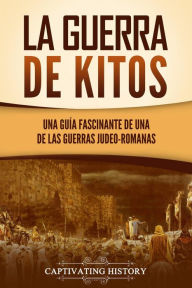 Title: La guerra de Kitos: Una guía fascinante de una de las guerras judeo-romanas, Author: Captivating History