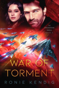 Title: War of Torment (The Droseran Saga, #4), Author: Ronie Kendig