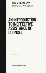 Title: An Introduction To Ineffective Assistance of Counsel, Author: Jonah Sanders