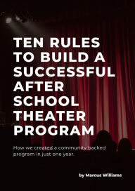 Title: Ten Rules to Build a Successful After School Theater Program, Author: Marcus Williams