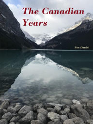 Title: The Canadian Years, Author: San Daniel