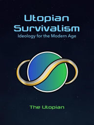 Title: Utopian Survivalism: Ideology for the Modern Age, Author: The Utopian