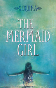 Title: The Mermaid Girl, Author: Xequina