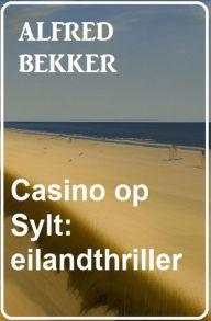 Title: Casino op Sylt: eilandthriller, Author: Alfred Bekker