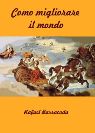 Title: Come migliorare il mondo, Author: Rafael Barracuda