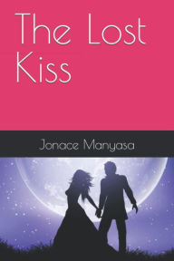 Title: The Lost Kiss, Author: Jonace Manyasa