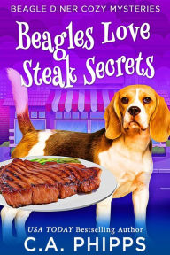 Title: Beagles Love Steak Secrets (Beagle Diner Cozy Mysteries), Author: C. A. Phipps