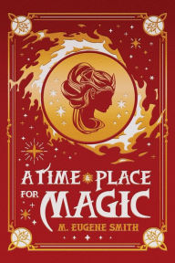 Title: A Time and Place for Magic (Athra, #1), Author: M. Eugene Smith