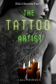 Title: Zila's Secrets Part 1 - The Tattoo Artist, Author: All Things S