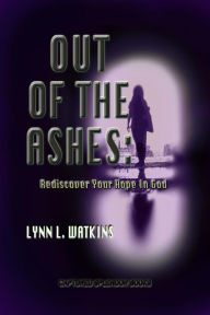 Title: Out of the Ashes: Rediscover Your Hope in God, Author: Lynn Watkins