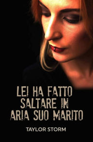 Title: Lei Ha Fatto Saltare In Aria Suo Marito, Author: Taylor Storm