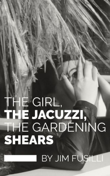 The Girl, The Jacuzzi, The Gardening Shears