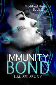 Title: Immunity Bond (Modified Humans, #2), Author: L.M. Spilsbury