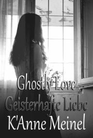 Title: Geisterhafte Liebe, Author: K'Anne Meinel