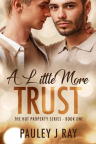 Title: A Little More Trust (Hot Property, #1), Author: Pauley J Ray