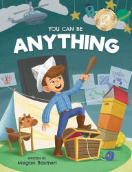 Title: You Can Be Anything: Choose What Makes You Happy (Ages 7-10), Author: Megan Bastreri