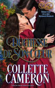 Title: Duchesse de son coeur (Séduisants Scélérats, #6), Author: Collette Cameron